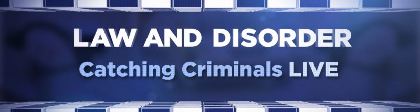 Law and Disorder: Catching Criminals – Live